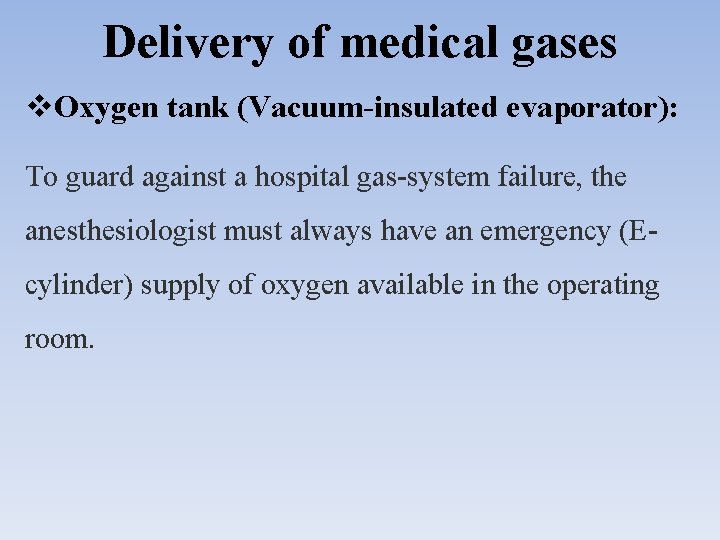 Delivery of medical gases Oxygen tank (Vacuum-insulated evaporator): To guard against a hospital gas-system