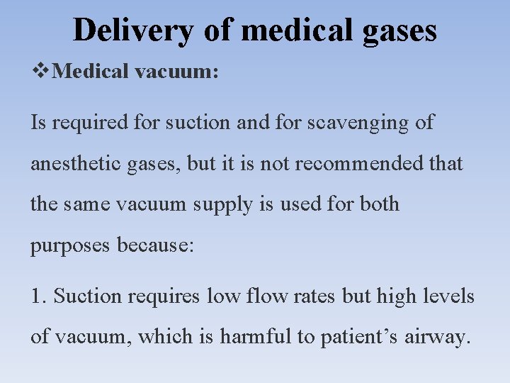 Delivery of medical gases Medical vacuum: Is required for suction and for scavenging of
