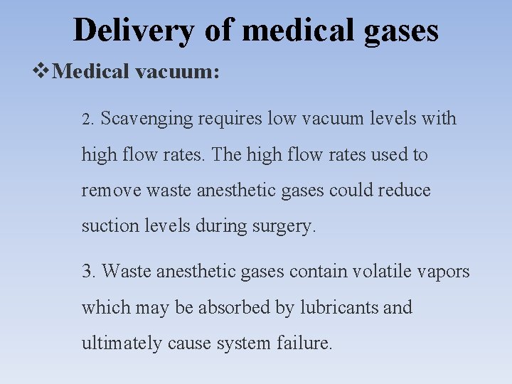 Delivery of medical gases Medical vacuum: 2. Scavenging requires low vacuum levels with high