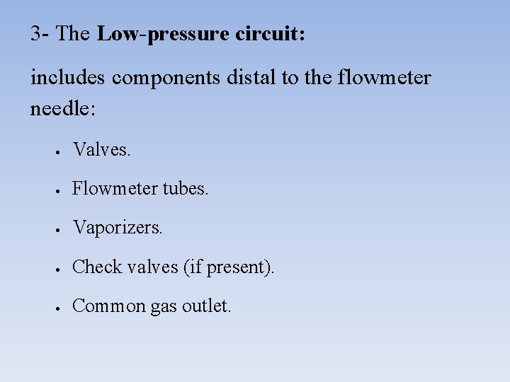 3 - The Low-pressure circuit: includes components distal to the flowmeter needle: Valves. Flowmeter