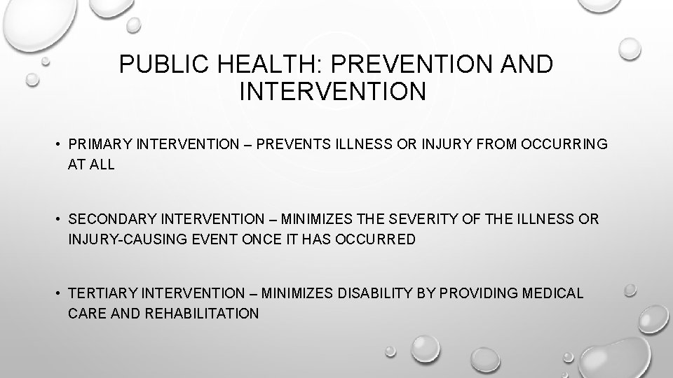 PUBLIC HEALTH: PREVENTION AND INTERVENTION • PRIMARY INTERVENTION – PREVENTS ILLNESS OR INJURY FROM