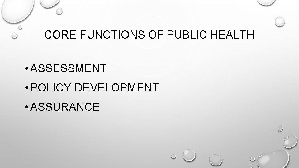 CORE FUNCTIONS OF PUBLIC HEALTH • ASSESSMENT • POLICY DEVELOPMENT • ASSURANCE 