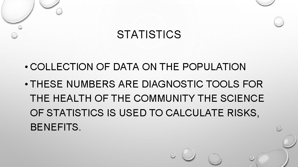 STATISTICS • COLLECTION OF DATA ON THE POPULATION • THESE NUMBERS ARE DIAGNOSTIC TOOLS