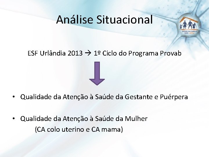 Análise Situacional ESF Urlândia 2013 1º Ciclo do Programa Provab • Qualidade da Atenção