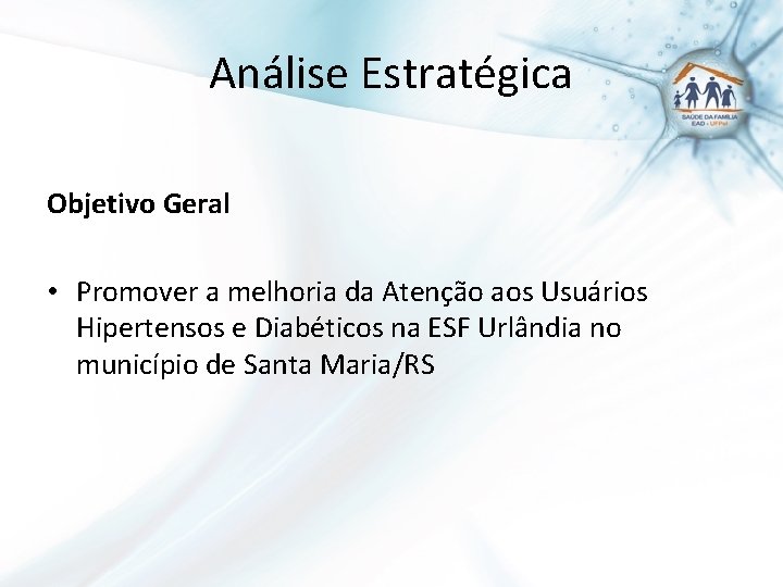 Análise Estratégica Objetivo Geral • Promover a melhoria da Atenção aos Usuários Hipertensos e