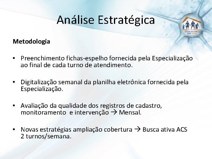 Análise Estratégica Metodologia • Preenchimento fichas-espelho fornecida pela Especialização ao final de cada turno