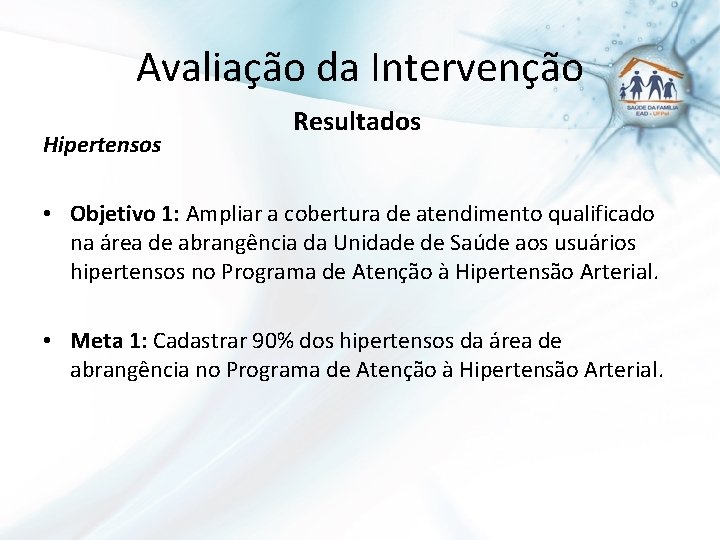 Avaliação da Intervenção Hipertensos Resultados • Objetivo 1: Ampliar a cobertura de atendimento qualificado