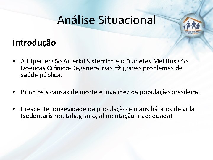 Análise Situacional Introdução • A Hipertensão Arterial Sistêmica e o Diabetes Mellitus são Doenças