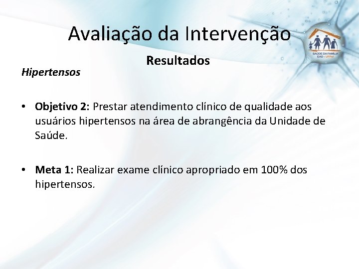 Avaliação da Intervenção Hipertensos Resultados • Objetivo 2: Prestar atendimento clínico de qualidade aos