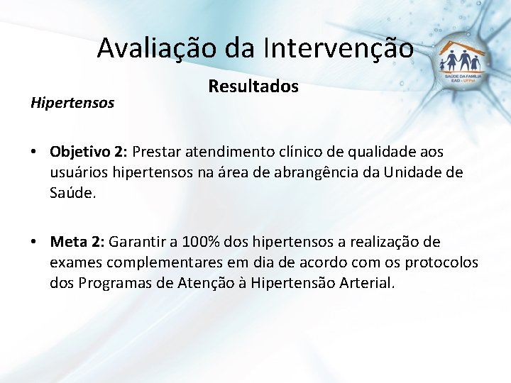 Avaliação da Intervenção Hipertensos Resultados • Objetivo 2: Prestar atendimento clínico de qualidade aos