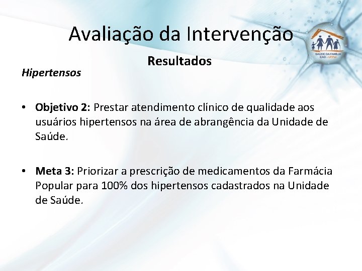 Avaliação da Intervenção Hipertensos Resultados • Objetivo 2: Prestar atendimento clínico de qualidade aos