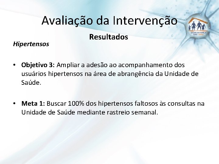 Avaliação da Intervenção Hipertensos Resultados • Objetivo 3: Ampliar a adesão ao acompanhamento dos