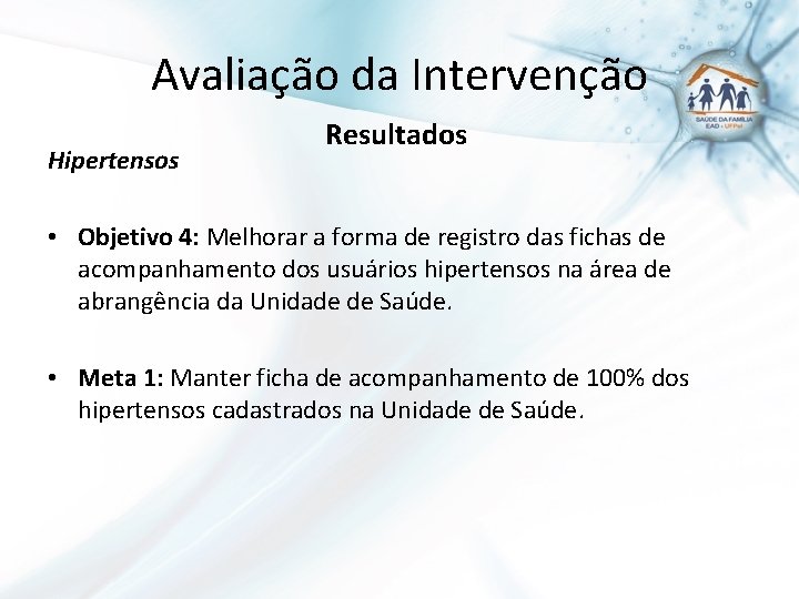 Avaliação da Intervenção Hipertensos Resultados • Objetivo 4: Melhorar a forma de registro das
