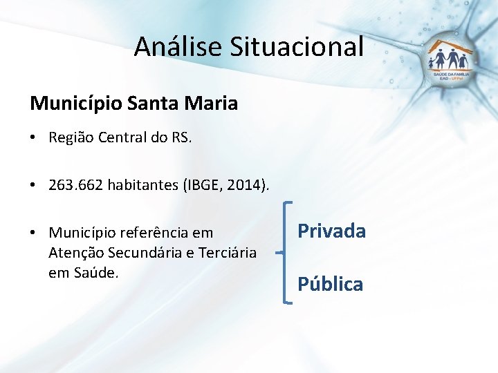 Análise Situacional Município Santa Maria • Região Central do RS. • 263. 662 habitantes