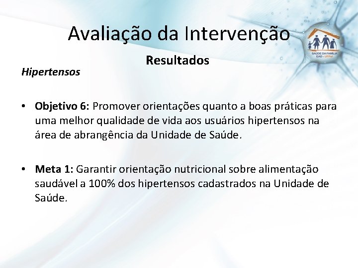 Avaliação da Intervenção Hipertensos Resultados • Objetivo 6: Promover orientações quanto a boas práticas