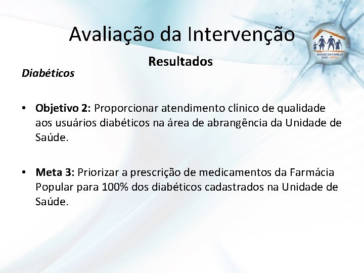 Avaliação da Intervenção Diabéticos Resultados • Objetivo 2: Proporcionar atendimento clínico de qualidade aos