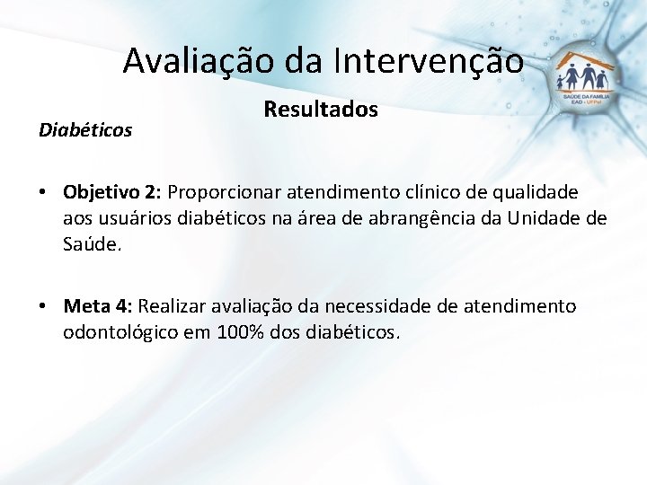 Avaliação da Intervenção Diabéticos Resultados • Objetivo 2: Proporcionar atendimento clínico de qualidade aos