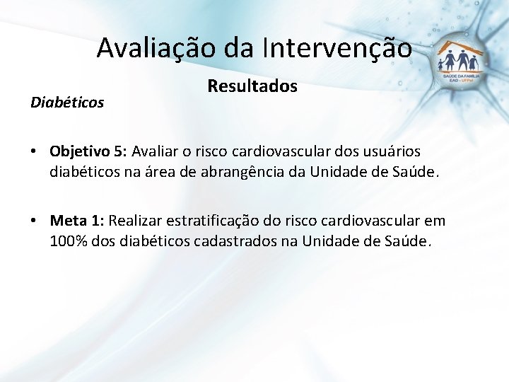 Avaliação da Intervenção Diabéticos Resultados • Objetivo 5: Avaliar o risco cardiovascular dos usuários