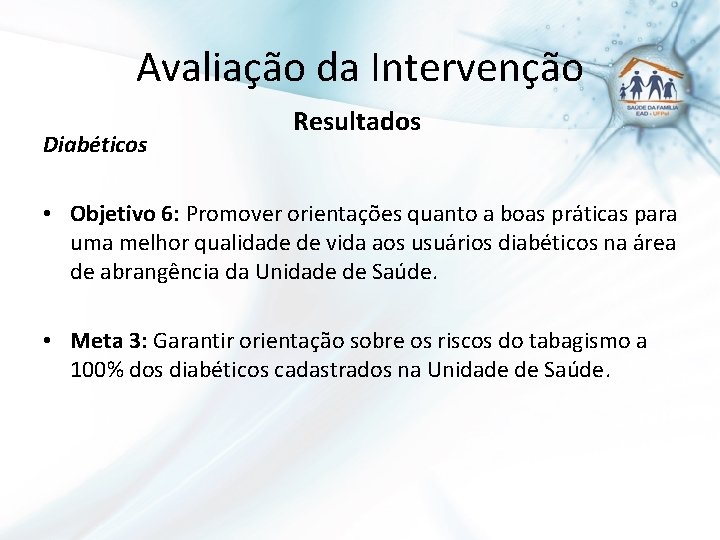 Avaliação da Intervenção Diabéticos Resultados • Objetivo 6: Promover orientações quanto a boas práticas