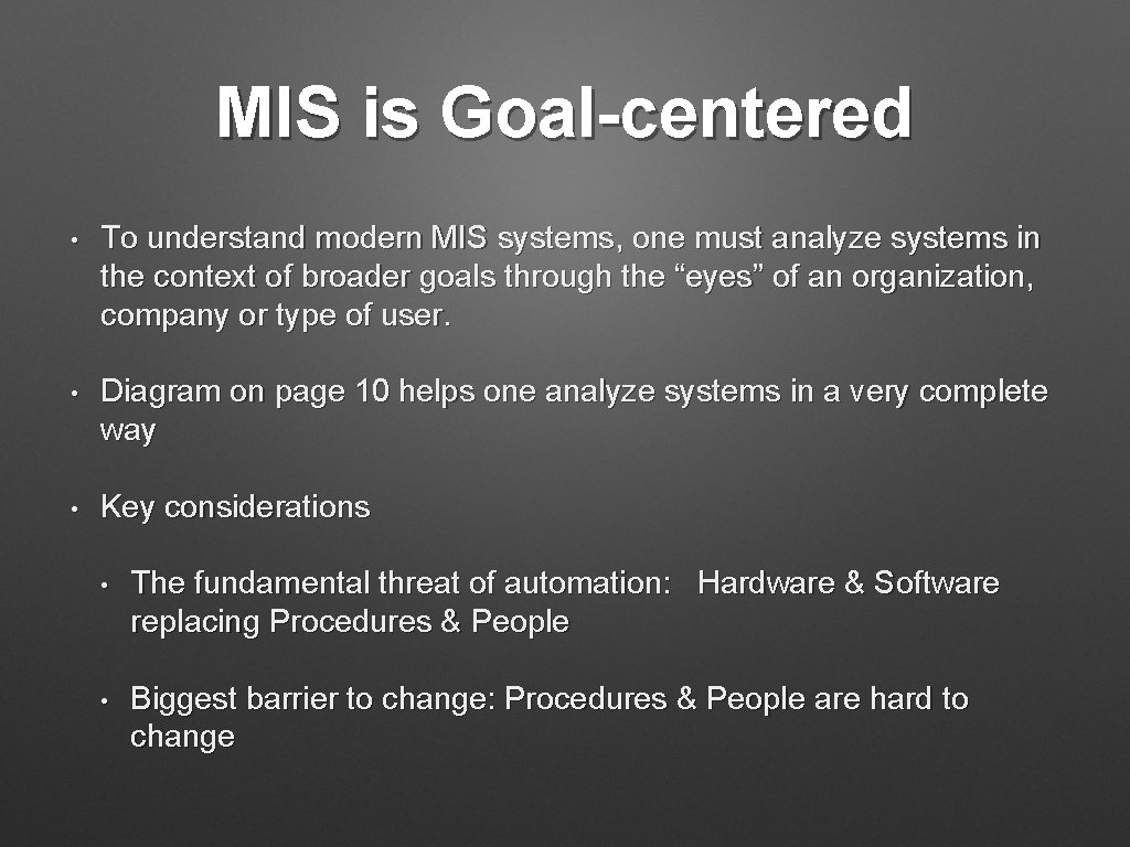 MIS is Goal-centered • To understand modern MIS systems, one must analyze systems in