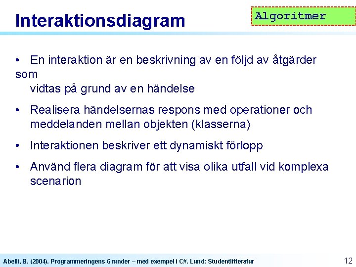 Interaktionsdiagram Algoritmer • En interaktion är en beskrivning av en följd av åtgärder som