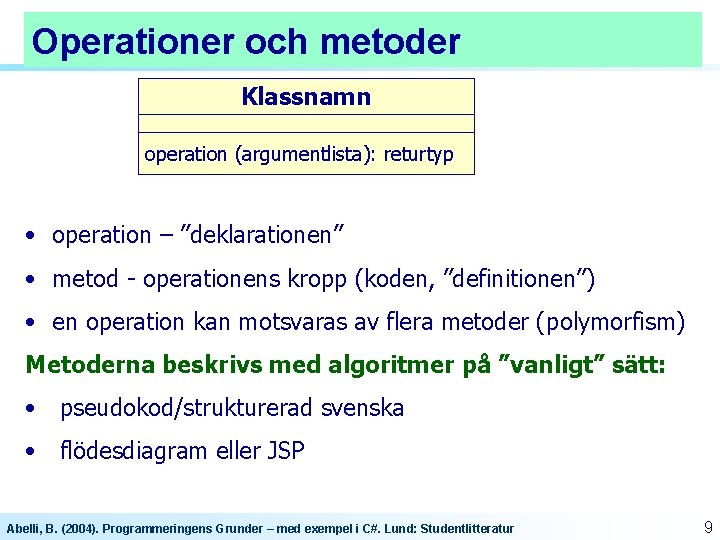 Operationer och metoder Klassnamn operation (argumentlista): returtyp • operation – ”deklarationen” • metod -