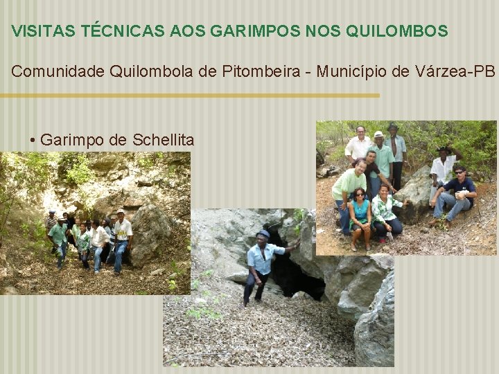 VISITAS TÉCNICAS AOS GARIMPOS NOS QUILOMBOS Comunidade Quilombola de Pitombeira - Município de Várzea-PB