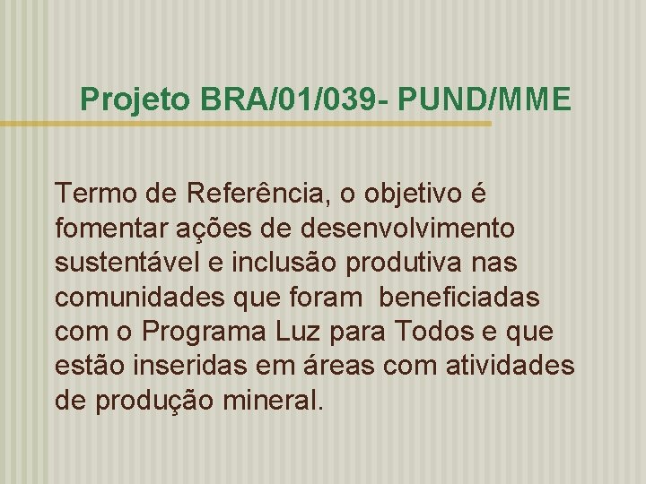 Projeto BRA/01/039 - PUND/MME Termo de Referência, o objetivo é fomentar ações de desenvolvimento