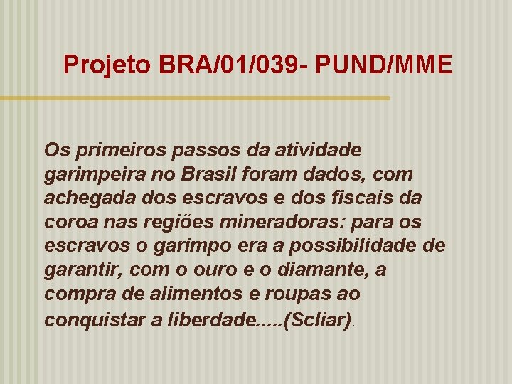 Projeto BRA/01/039 - PUND/MME Os primeiros passos da atividade garimpeira no Brasil foram dados,