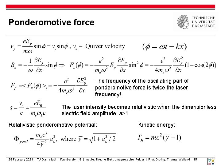 Ponderomotive force The frequency of the oscillating part of ponderomotive force is twice the