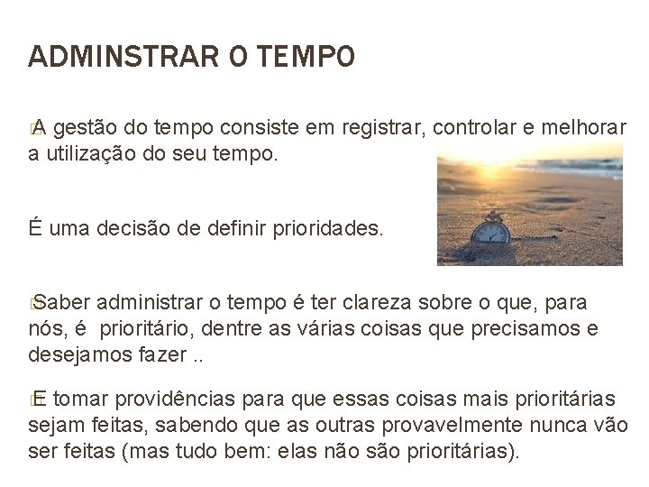 ADMINSTRAR O TEMPO � A gestão do tempo consiste em registrar, controlar e melhorar