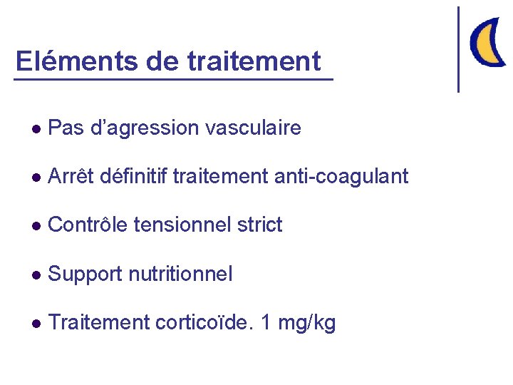 Eléments de traitement l Pas d’agression vasculaire l Arrêt définitif traitement anti-coagulant l Contrôle