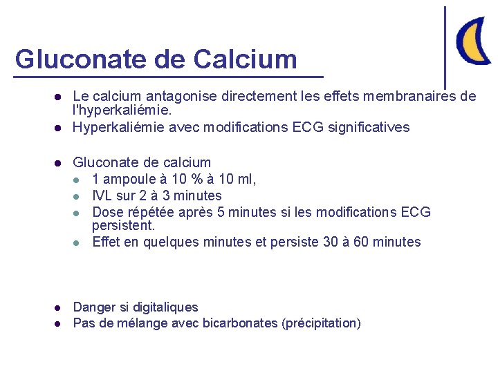 Gluconate de Calcium l l Le calcium antagonise directement les effets membranaires de l'hyperkaliémie.