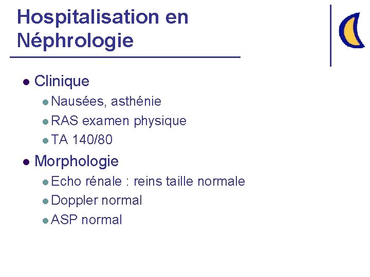 Hospitalisation en Néphrologie l Clinique l Nausées, asthénie l RAS examen physique l TA