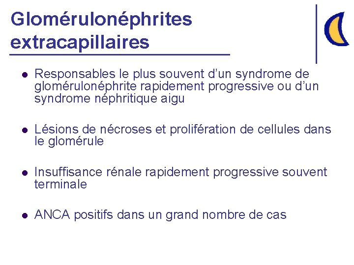 Glomérulonéphrites extracapillaires l Responsables le plus souvent d’un syndrome de glomérulonéphrite rapidement progressive ou