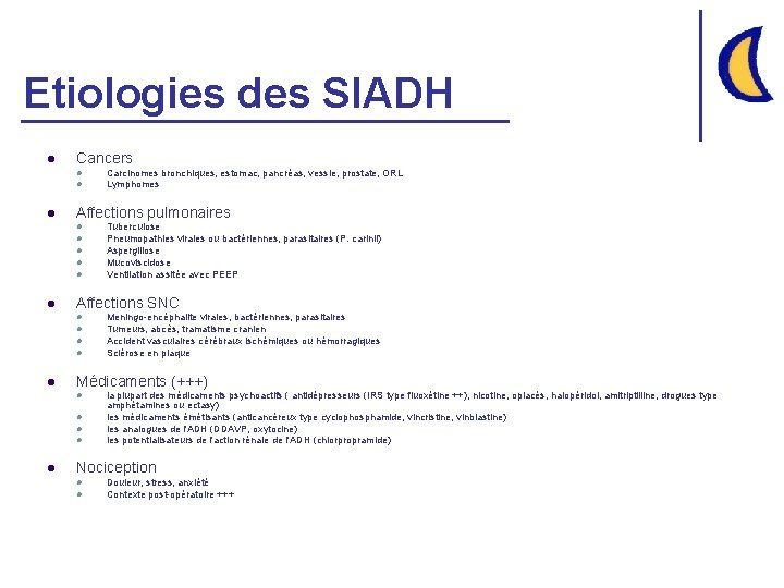 Etiologies des SIADH l Cancers l l l l l Meningo-encéphalite virales, bactériennes, parasitaires