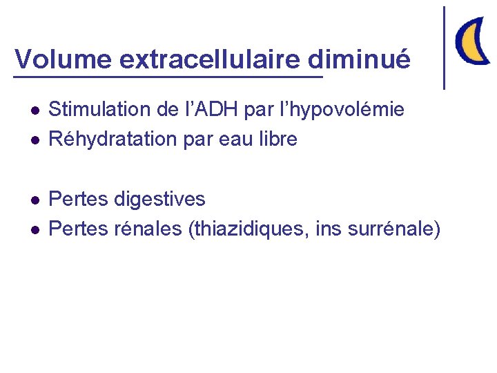 Volume extracellulaire diminué l l Stimulation de l’ADH par l’hypovolémie Réhydratation par eau libre