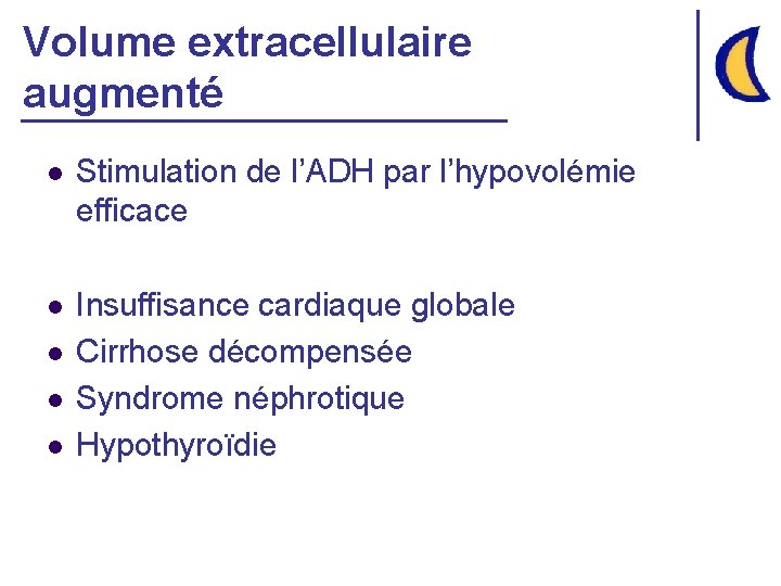 Volume extracellulaire augmenté l Stimulation de l’ADH par l’hypovolémie efficace l Insuffisance cardiaque globale