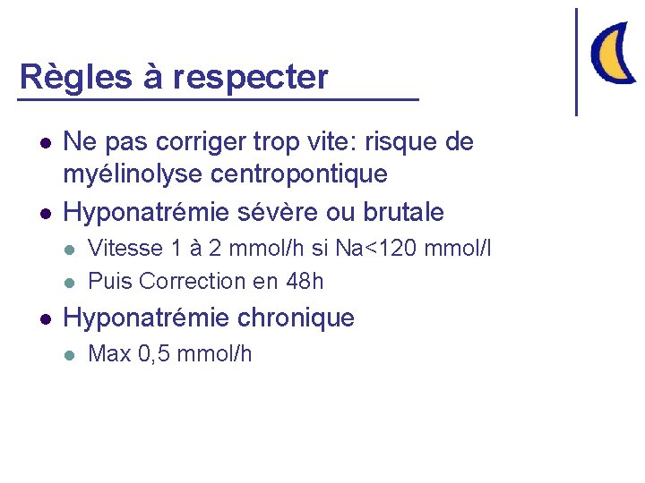 Règles à respecter l l Ne pas corriger trop vite: risque de myélinolyse centropontique