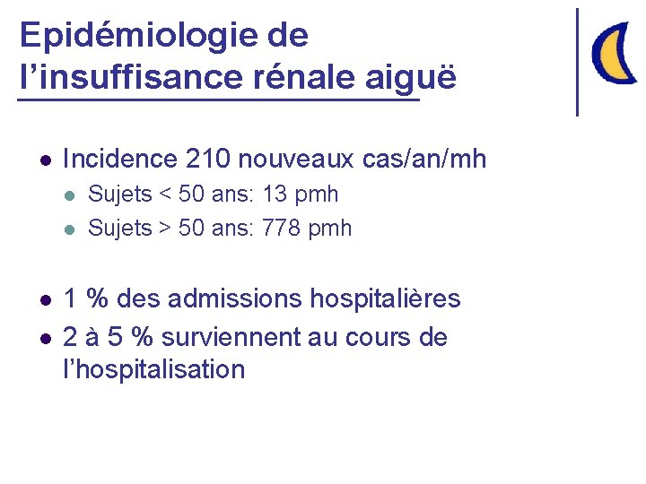 Epidémiologie de l’insuffisance rénale aiguë l Incidence 210 nouveaux cas/an/mh l l Sujets <