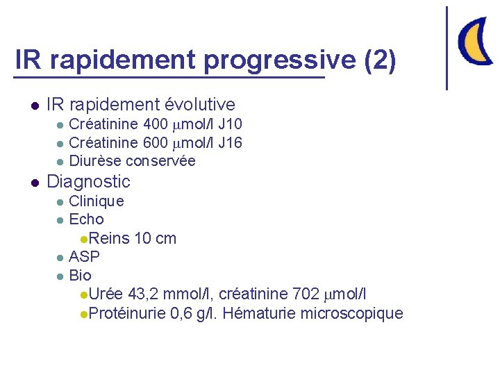 IR rapidement progressive (2) l IR rapidement évolutive l l Créatinine 400 mol/l J