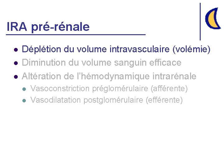 IRA pré-rénale l l l Déplétion du volume intravasculaire (volémie) Diminution du volume sanguin