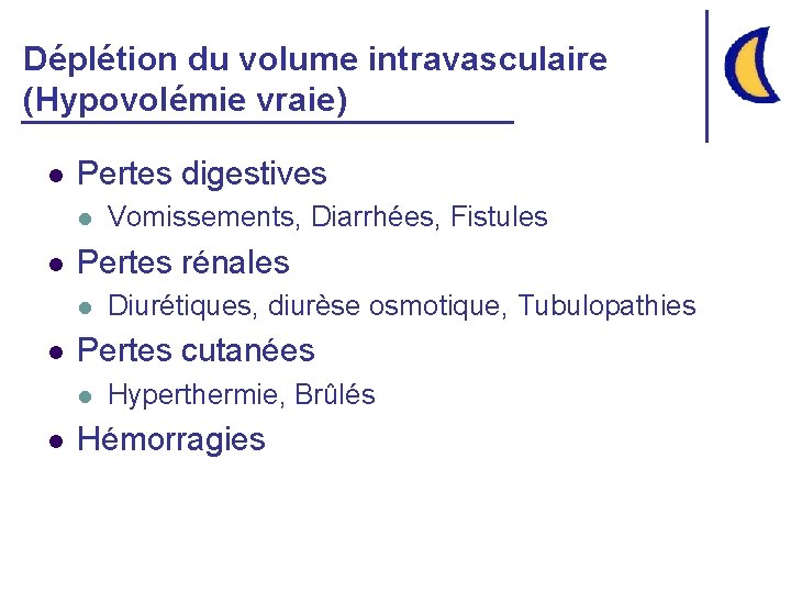 Déplétion du volume intravasculaire (Hypovolémie vraie) l Pertes digestives l l Pertes rénales l