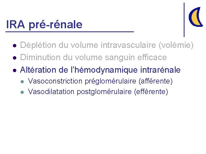 IRA pré-rénale l l l Déplétion du volume intravasculaire (volémie) Diminution du volume sanguin