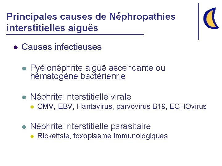 Principales causes de Néphropathies interstitielles aiguës l Causes infectieuses l Pyélonéphrite aiguë ascendante ou