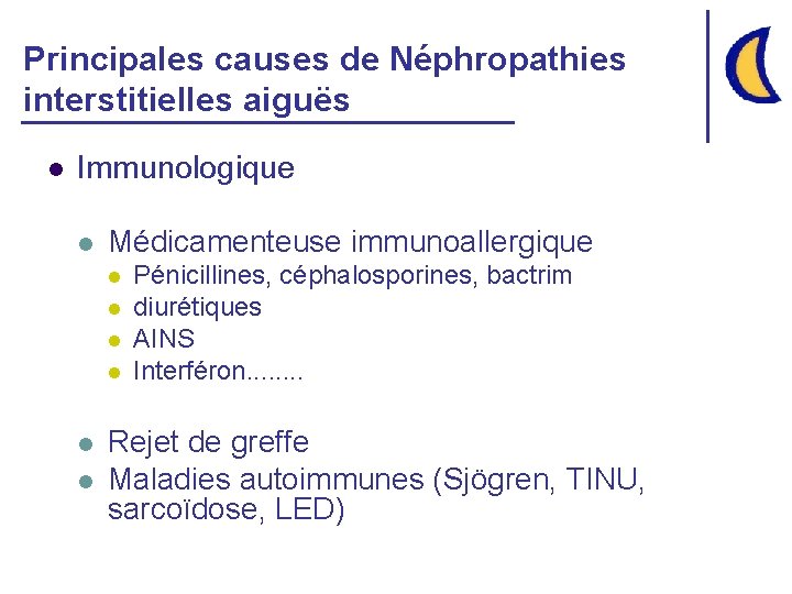 Principales causes de Néphropathies interstitielles aiguës l Immunologique l Médicamenteuse immunoallergique l l l