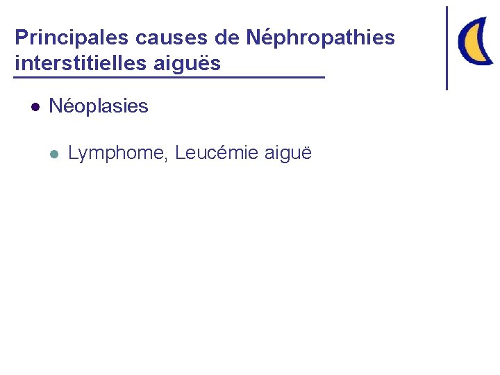 Principales causes de Néphropathies interstitielles aiguës l Néoplasies l Lymphome, Leucémie aiguë 