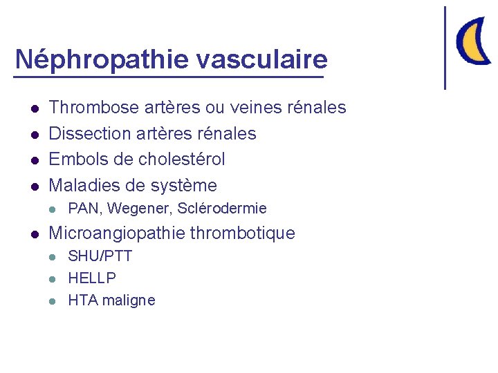 Néphropathie vasculaire l l Thrombose artères ou veines rénales Dissection artères rénales Embols de