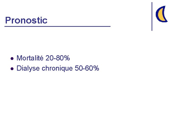 Pronostic l l Mortalité 20 -80% Dialyse chronique 50 -60% 