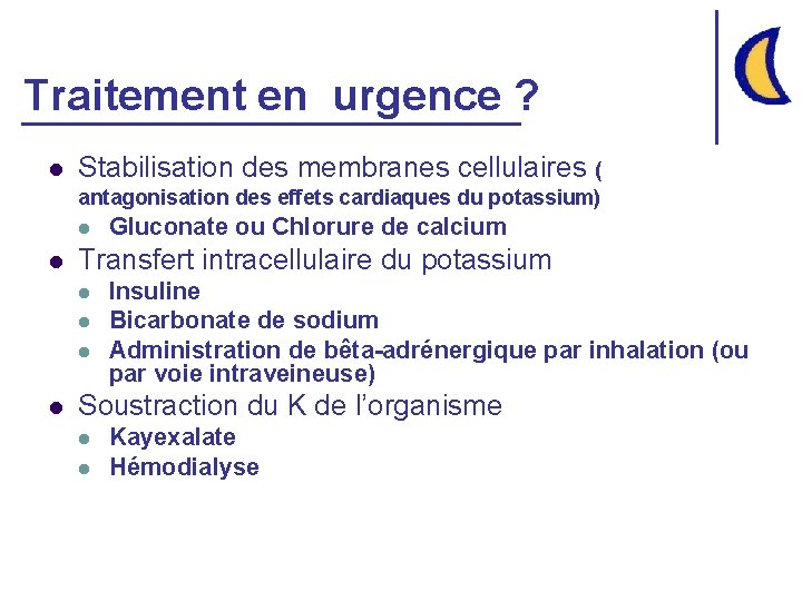 Traitement en urgence ? l Stabilisation des membranes cellulaires ( antagonisation des effets cardiaques